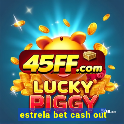 estrela bet cash out